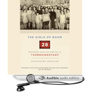The Girls of Room 28 - Friendship, Hope, and Survival in Theresienstadt  - Hannelore Brenner 