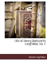 Life of Henry Wadsworth Longfellow, Vol. 2