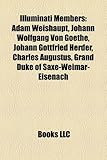 Illuminati Members: Adam Weishaupt, Johann Wolfgang Von Goethe, Johann Gottfried Herder, Charles Augustus, Grand Duke of Saxe-Weimar-Eisen-