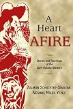 A Heart Afire: Stories and Teachings of the Early Hasidic Masters: The Circles of the Ba'al Shem Tov & the Maggid of Mezritch