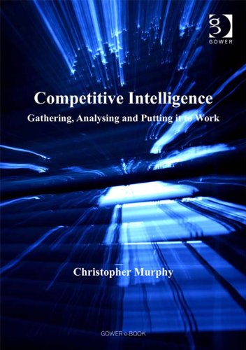 Competitive Intelligence: Gathering, Analysing and Putting it to Work