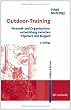 Outdoor-Training. Personal- und Organisationsentwicklung zwischen Flipchart und Bergseil. erleben & lernen, Bd. 6