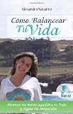 How To Balance Your Life: Living a Successful Life without Neglecting Your Family, Profession And Personal Balance (Spanish Edition)