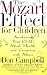 The Mozart Effect for Children: Awakening Your Child's Mind, Health, and Creativity with Music