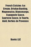 French cuisine: Ice cream, Ortolan Bunting, Mayonnaise, Blancmange, Espagnole sauce, Suprême sauce, Aioli, Herbes de Provence, Raclette