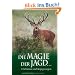 Die Magie der Jagd �: Erlebnisse und Begegnungen