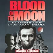 Blood on the Moon: The Assassination of Abraham Lincoln | [Edward Steers]