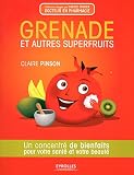 Grenade et autres superfruits : Un concentr� de bienfaits pour votre sant� et votre beaut�