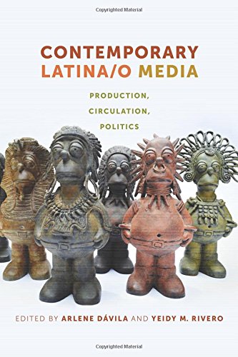 Contemporary Latina/o Media: Production, Circulation, Politics