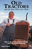 Old Tractors: And Men Who Love Them - Stories of Collecting, Restoring and Famil