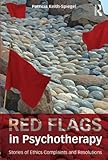 Red flags in psychotherapy : stories of ethics complaints and resolutions