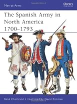 The Spanish Army in North America 1700-1793 (Men-at-Arms)