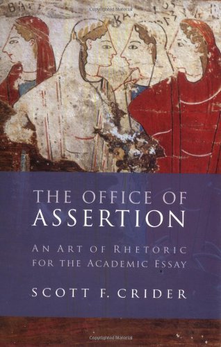 Office Of Assertion: An Art Of Rhetoric For Academic Essay [Paperback] [2005] (Author) Scott F. Crider