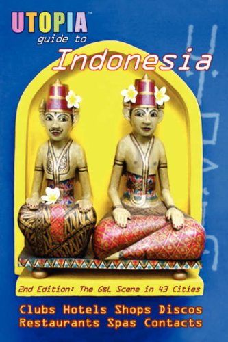 Utopia Guide to Indonesia (2nd Edition): the Gay and Lesbian Scene in 43 Cities Including Jakarta and the Island of Bali Utopia Guide to Indonesia (2nd Edition): the Gay and Lesbian Scene in 43 Cities Including Jakarta and the Island of Bali