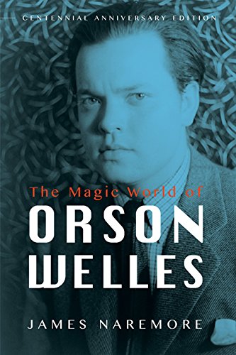 The Magic World of Orson Welles, by James Naremore The Magic World of Orson Welles, by James Naremore
