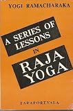 A Series of Lessons in Raja Yoga