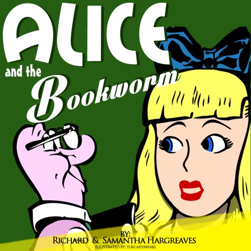Alice and the Bookworm -  Coloring Books For Kids To Print Inside! (New Adventures of Alice in Wonderland illustrated With Printable Coloring Pages For Kids Book 4)