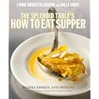 The Splendid Table's How to Eat Supper: Recipes, Stories, and Opinions from Public Radio's... by Lynne Rossetto Kasper and Sally Swift