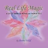 Real Life Magic: A Little Book of Miracles from A to Z