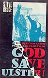 God save Ulster : the religion and politics of Paisleyism