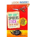 Why Don't Spiders Stick to Their Webs?: And 317 Other Everyday Mysteries of Science