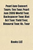Produkt-Bild: Pearl Jam Concert Tours: Ten Tour, Pearl Jam 2006 World Tour, Backspacer Tour, Riot ACT Tour, Yield Tour, Binaural Tour, vs. Tour