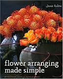 Flower arranging made simple : 40 fabulous ideas to make at home