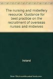 The nursing and midwifery resource : guidance for best practice on the recruitment of overseas nurses and midwives