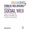 Public Relations and the Social Web: How to Use Social Media and Web 2.0 in Communications