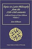 Topics in Latin philosophy from the 12th-14th centuries