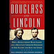 Douglass and Lincoln: How a Revolutionary Black Leader and a Reluctant Liberator Struggled to End Slavery and Save the Union | [Paul Kendrick, Stephen Kendrick]