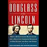Douglass and Lincoln: How a Revolutionary Black Leader and a Reluctant Liberator Struggled to End Slavery and Save the Union