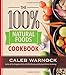 100 Percent Natural Foods Cookbook