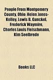 Produkt-Bild: People from Montgomery County, Ohio: Helen Jones-Kelley, Lewis B. Gunckel, Frederick Waymire, Charles Louis Fleischmann, Kim Seelbrede