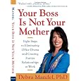 Your Boss Is Not Your Mother: Eight Steps to Eliminating Office Drama and Creating Positive Relationships at Work