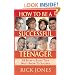 How to Be a Successful Teenager: 18 Secrets Every Teen Must Know to Succeed