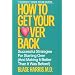 How to Get Your Lover Back: Successful Strategies for Starting Over (& Making It Better Than It Was Before)
