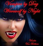 Vampire by Day Werewolf by Night: Elina Jensen's Double Curse Book 1 (vampires and werewolves - paranormal romance - vampire series)