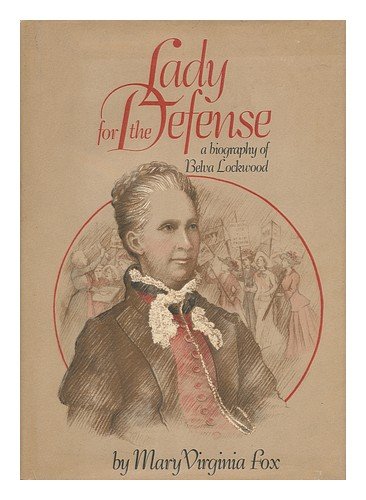 Lady for the Defense: A Biography of Belva Lockwood