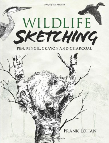 Wildlife Sketching: Pen, Pencil, Crayon and Charcoal (Dover Art Instruction)