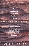 Cradle of Life: The Discovery of Earths Earliest Fossils