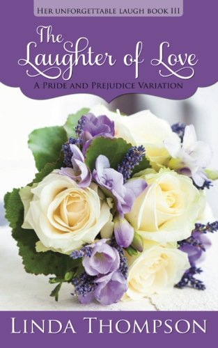 The Laughter of Love: A Pride and Prejudice Variation (Her Unforgettable Laugh) (Volume 3)