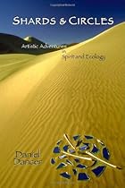 Shards & Circles: Artistic Adventures in Spirit and Ecology Shards & Circles: Artistic Adventures in Spirit and Ecology