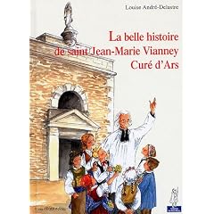 La belle histoire de Saint Jean-Marie Vianney, cur� d'Ars