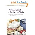 Vegetarisches aus Omas K�che: Traditionelle Rezepte neu entdeckt: Lieblingsgerichte aus Kindertagen neu entdeckt