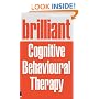 Brilliant Cognitive Behavioural Therapy: How to Use CBT to Improve Your Mind and Your Life
