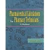 Pharmaceutical Calculations for Pharmacy Technicians: A Worktext
