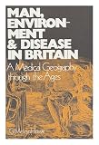 Man, environment and disease in Britain : a medical geography of Britain through the ages