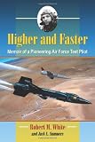 Higher and Faster: Memoir of a Pioneering Air Force Test Pilot