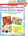 Teaching With Favorite Lois Ehlert Books: Engaging, Skill-Building Activities That Introduce Basic Concepts, Develop Vocabulary, and Explore Favorite Science Topics